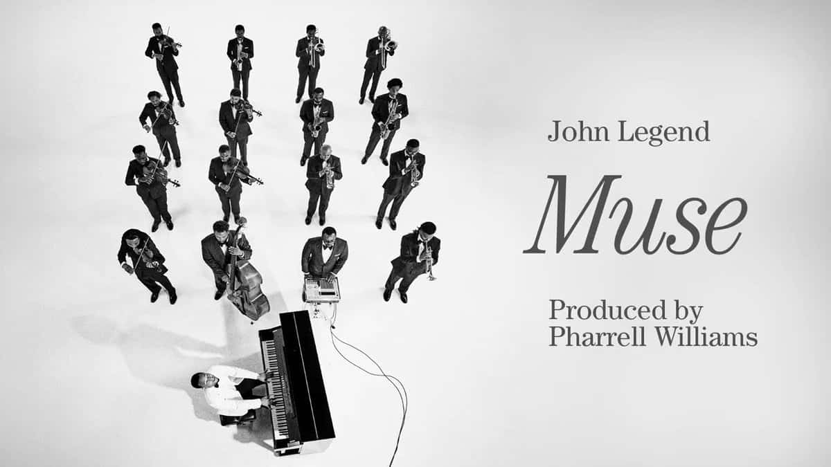 Arte oficial de «Muse» en formato horizontal: foto en blanco y negro tomada desde arriba con John Legend al piano frente a una formación de músicos de esmoquin, y el texto «John Legend, Muse, Produced by Pharrell Williams»